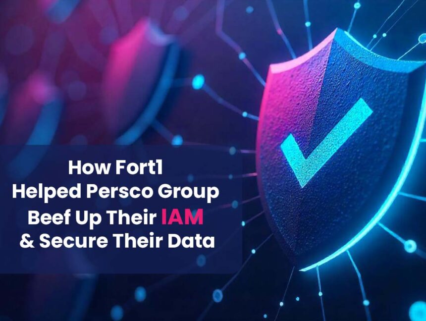 How Fort1 Helped Persco Group Beef Up Their IAM and Secure Their Data