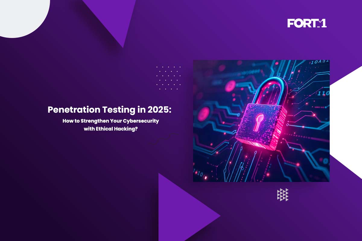 Penetration Testing in 2025: How to Strengthen Your Cybersecurity with Ethical Hacking