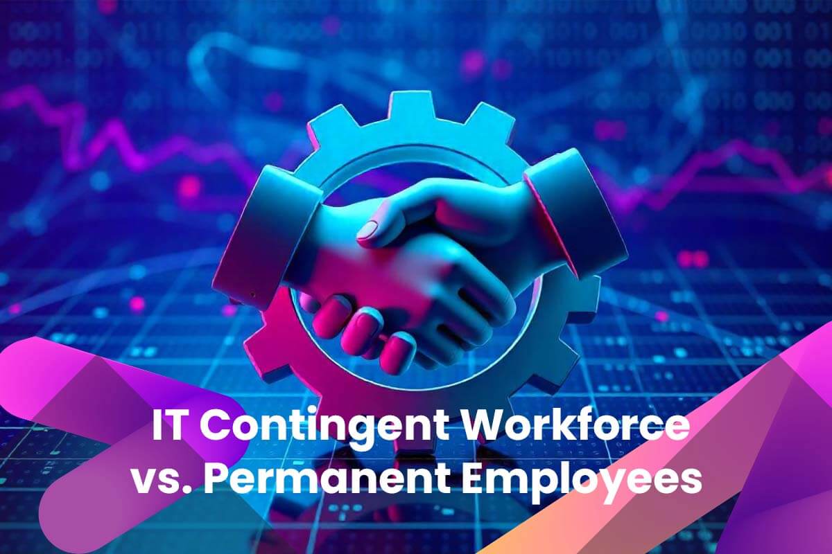 IT Contingent Workforce vs. Permanent Employees | Best Workforce Model