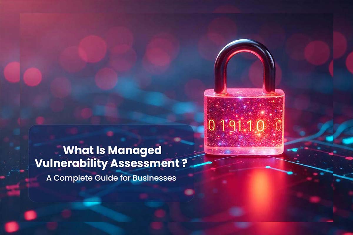 What Is Managed Vulnerability Assessment? A Complete Guide for Businesses