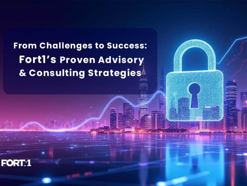 From Challenges to Success: Fort1’s Proven Advisory and Consulting Strategies