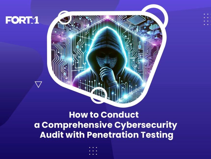 How to Conduct a Comprehensive Cybersecurity Audit with Penetration Testing