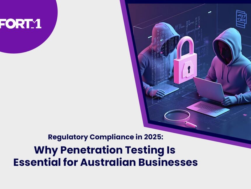 Regulatory Compliance in 2025: Why Penetration Testing Is Essential for Australian Businesses