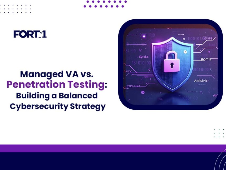 Managed VA vs. Penetration Testing: Building a Balanced Cybersecurity Strategy