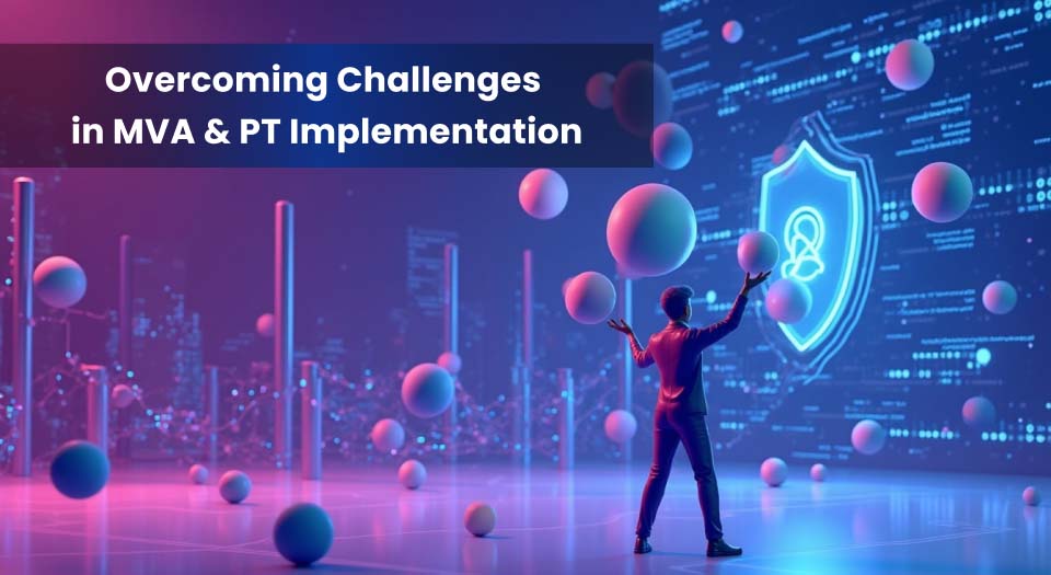 A futuristic digital scene featuring a person interacting with floating spheres, symbolizing cybersecurity challenges. A glowing shield with a user icon in the background represents protection and security in MVA & PT implementation.