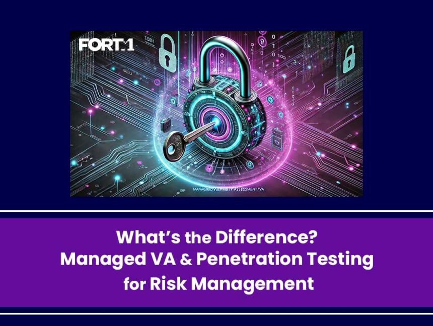 What’s the Difference? Managed VA and Penetration Testing for Risk Management